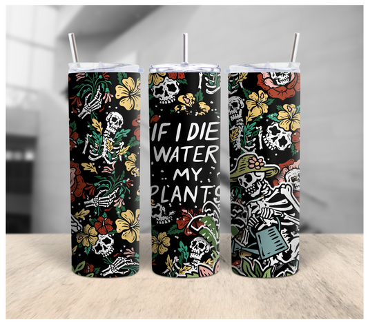 If I Die Water My Plants Tumbler