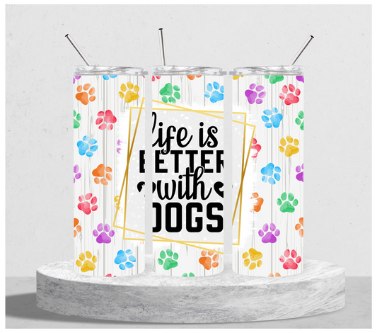 Life is Better With Dogs Tumbler