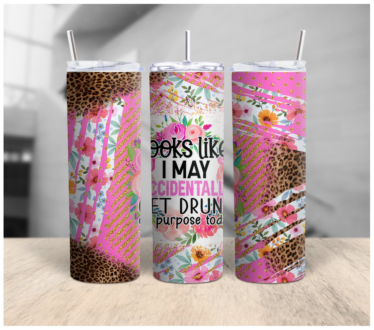 Looks Like I May Accidentally Get Drunk on Purpose Today Tumbler