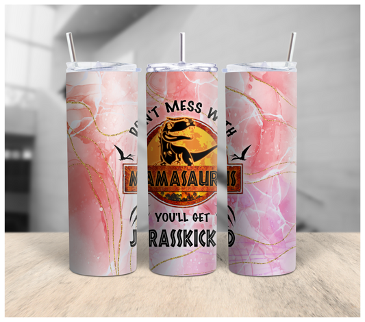 Don't Mess With Mamasaurus You'll Get Jurasskicked Tumbler