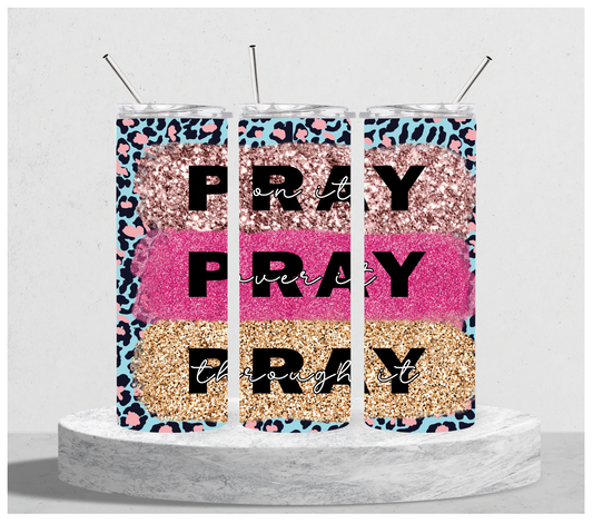 Pray on it, Pray Over it, Pray Through it Tumbler